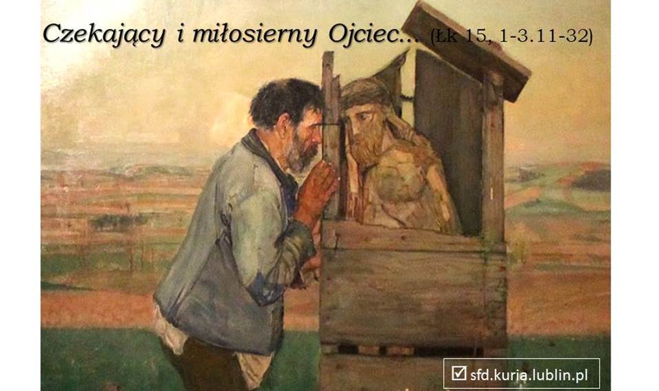 Czekający i miłosierny Ojciec Łk 15 1-3.11-32 - 2019 rok